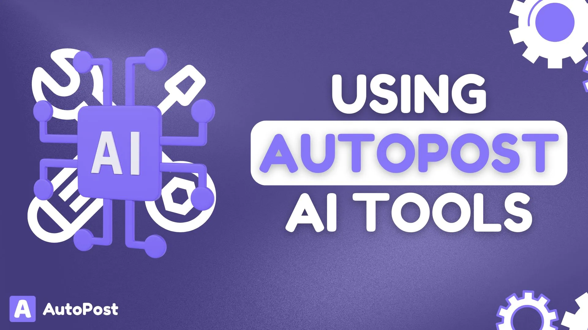 How to Use AutoPost AI Tools to Improve Your Posting Workflow